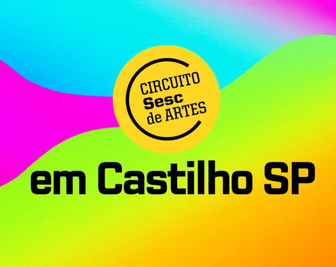 CIRCUITO SESC DE ARTES EM CASTILHO 2026 RECEBERÁ 1ª EDIÇÃO DO ANO