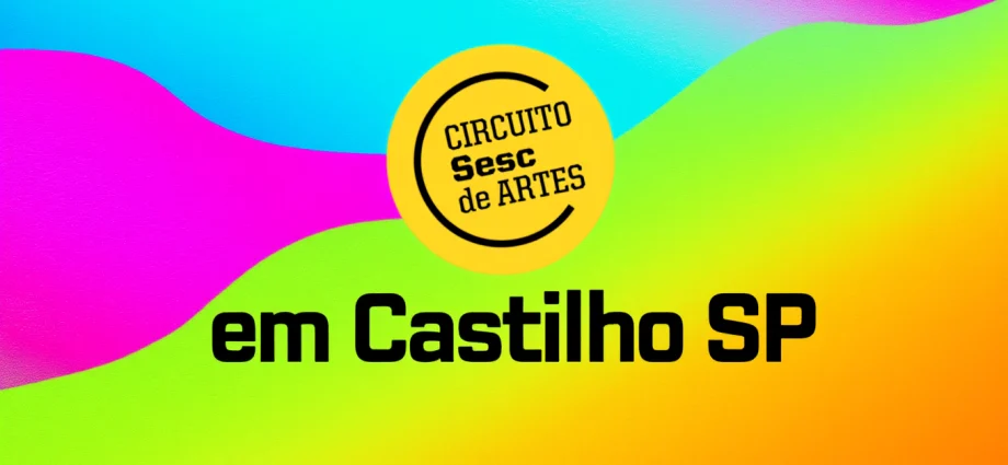 CIRCUITO SESC DE ARTES EM CASTILHO 2026 RECEBERÁ 1ª EDIÇÃO DO ANO