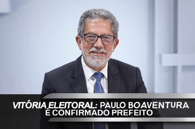VITÓRIA ELEITORAL: PAULO BOAVENTURA É CONFIRMADO PREFEITO