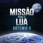 Artemis II: A Nova Era da Exploração Lunar Após 50 Anos