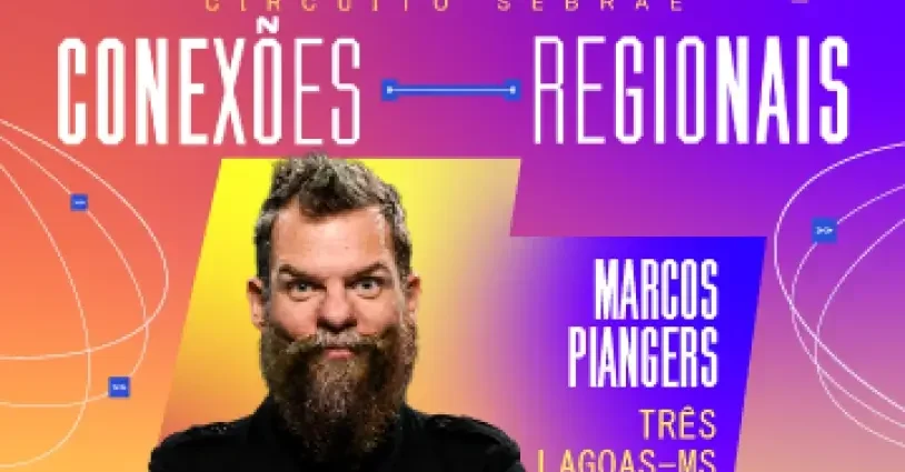 Marcos Piangers ministra palestra gratuita em Três Lagoas no Circuito Sebrae Conexões Regionais