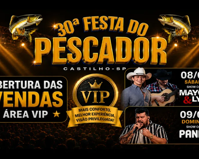 ÁREA VIP DA 30ª FESTA DO PESCADOR JÁ ESTÁ COM VENDAS ABERTAS EM CASTILHO