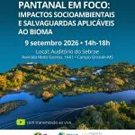 Novos critérios para avaliação de impactos no Pantanal são discutidos em seminário